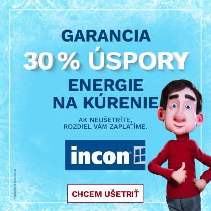 OKNÁ INCON – GARANCIA 30% ÚSPORY ENERGIE NA KÚRENIE