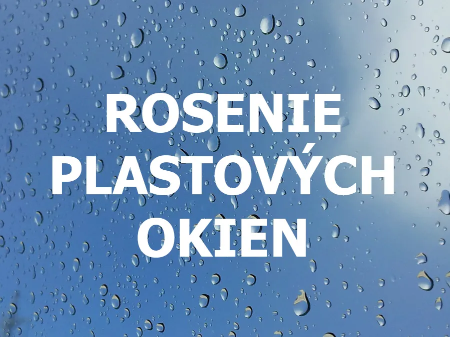 Čo spôsobuje rosenie plastových okien?